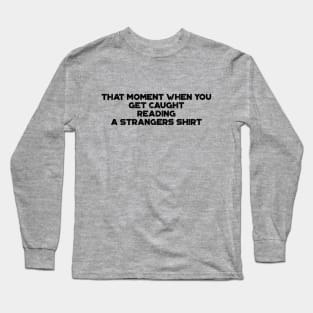 That Moment When You Get Caught Reading A Strangers Shirt Funny Vintage Retro Long Sleeve T-Shirt